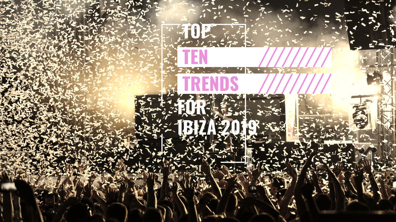 Ten Trends For Ibiza 2019 Part 2