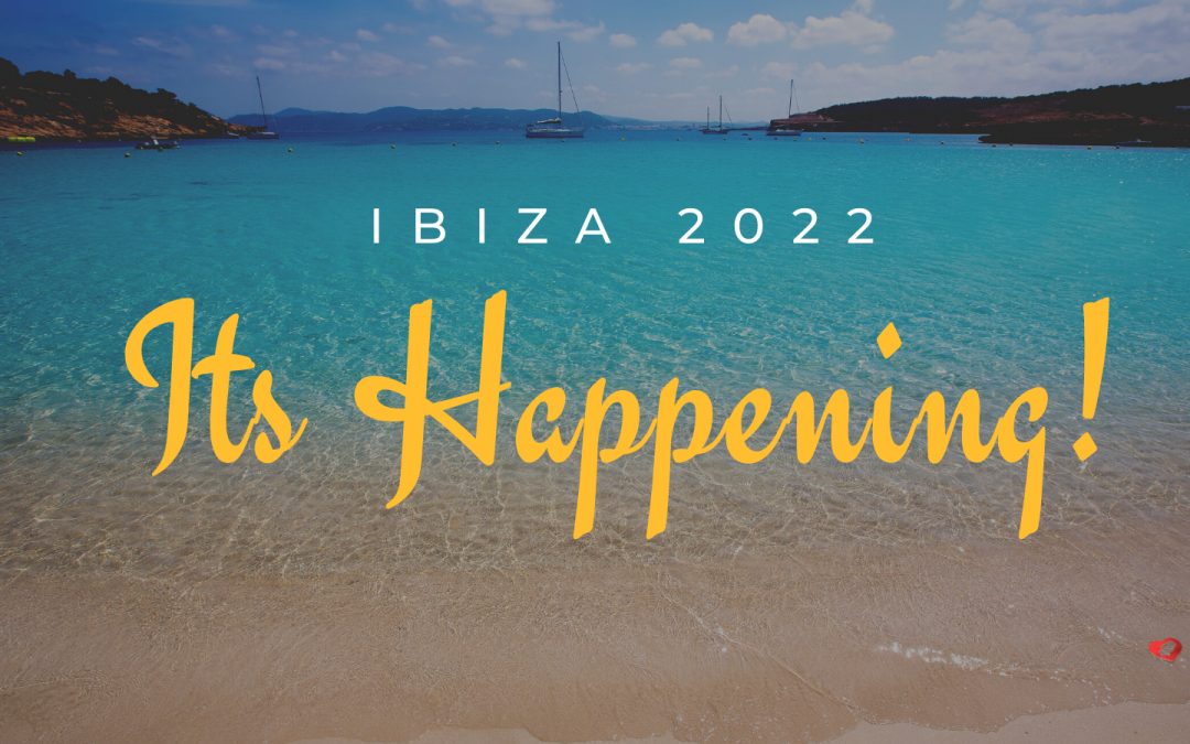 Ibiza 2022. Its Happening!